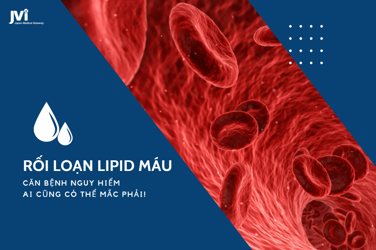 Rối loạn Lipid máu – Căn bệnh nguy hiểm ai cũng có thể mắc phải